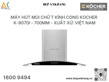 Máy hút mùi chữ T kính cong Kocher K-8070I - 700mm - Xuất xứ: Việt Nam